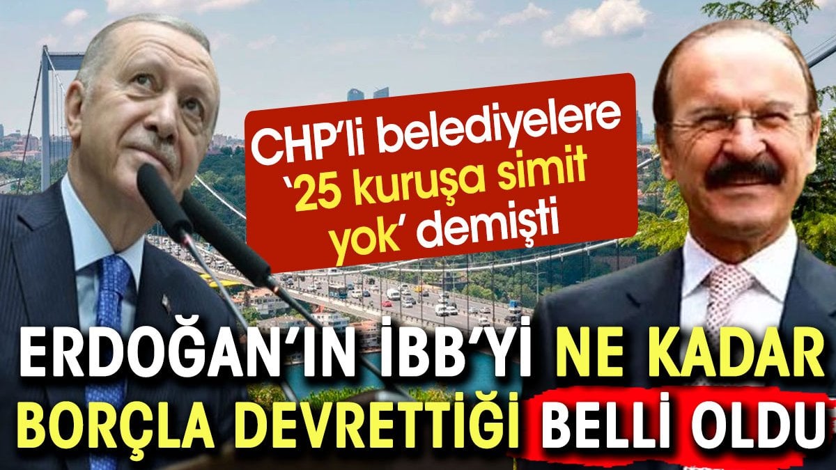 Erdoğan’ın İBB’yi ne kadar borçla bıraktığı belli oldu. En son borçlu CHP’li belediyeleri uyarmıştı